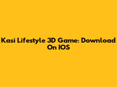 Kasi Lifestyle 3D Game: Download On IOS