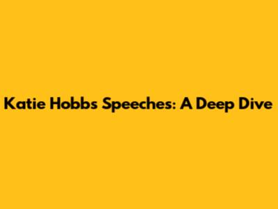 Katie Hobbs' Speeches: A Deep Dive