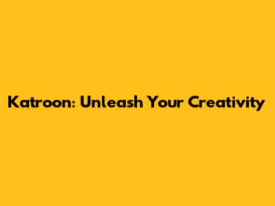 Katroon: Unleash Your Creativity