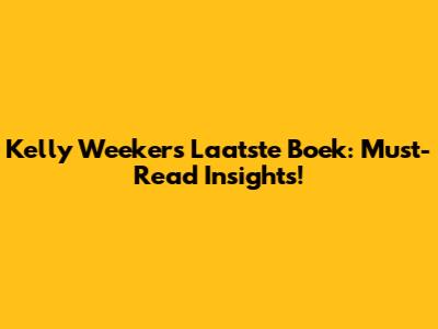 Kelly Weekers' Laatste Boek: Must-Read Insights!