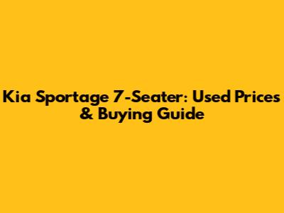 Kia Sportage 7-Seater: Used Prices & Buying Guide