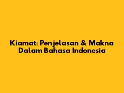 Kiamat: Penjelasan & Makna Dalam Bahasa Indonesia