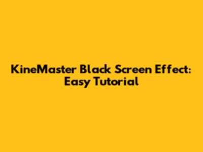 KineMaster Black Screen Effect: Easy Tutorial