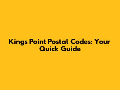 Kings Point Postal Codes: Your Quick Guide