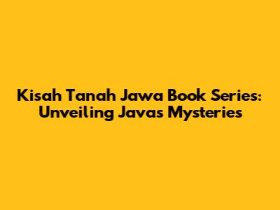 Kisah Tanah Jawa Book Series: Unveiling Java's Mysteries