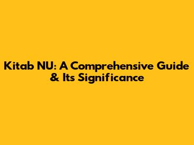 Kitab NU: A Comprehensive Guide & Its Significance