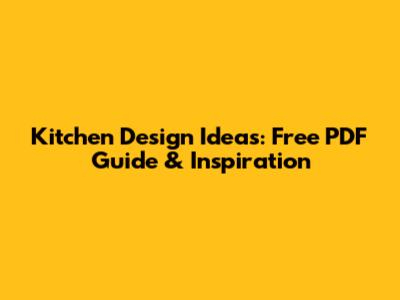 Kitchen Design Ideas: Free PDF Guide & Inspiration