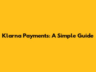 Klarna Payments: A Simple Guide