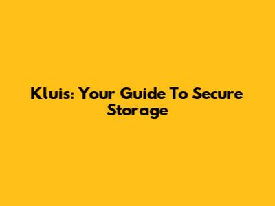 Kluis: Your Guide To Secure Storage