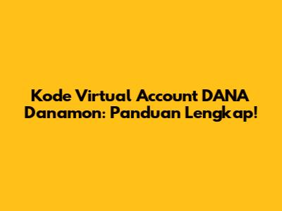 Kode Virtual Account DANA Danamon: Panduan Lengkap!