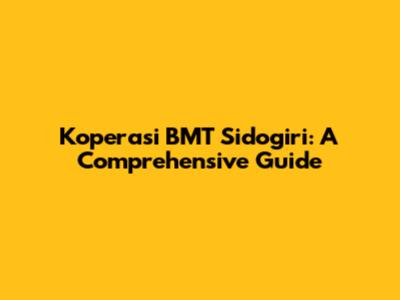 Koperasi BMT Sidogiri: A Comprehensive Guide