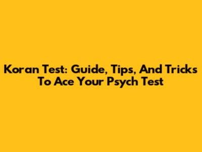 Koran Test: Guide, Tips, And Tricks To Ace Your Psych Test