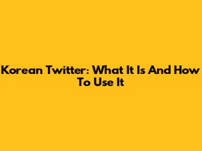 Korean Twitter: What It Is And How To Use It