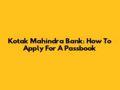 Kotak Mahindra Bank: How To Apply For A Passbook