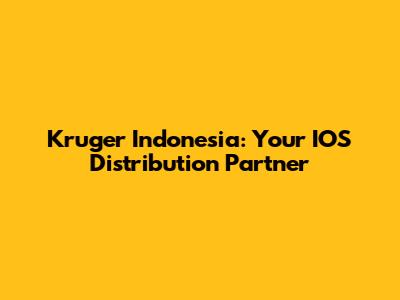 Kruger Indonesia: Your IOS Distribution Partner