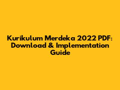 Kurikulum Merdeka 2022 PDF: Download & Implementation Guide