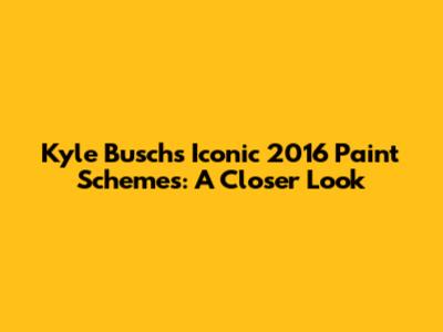 Kyle Busch's Iconic 2016 Paint Schemes: A Closer Look