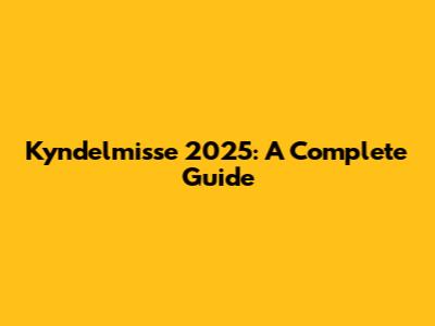 Kyndelmisse 2025: A Complete Guide