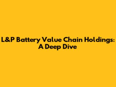 L&P Battery Value Chain Holdings: A Deep Dive