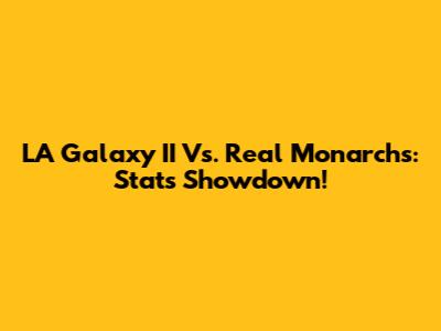 LA Galaxy II Vs. Real Monarchs: Stats Showdown!