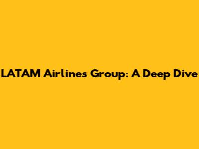 LATAM Airlines Group: A Deep Dive