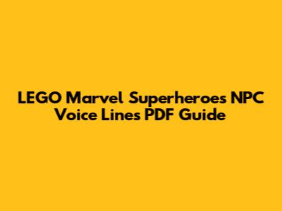LEGO Marvel Superheroes NPC Voice Lines PDF Guide