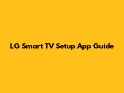 LG Smart TV Setup App Guide