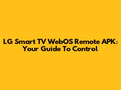 LG Smart TV WebOS Remote APK: Your Guide To Control