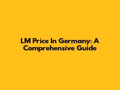 LM Price In Germany: A Comprehensive Guide