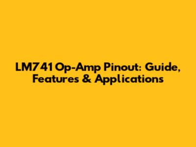 LM741 Op-Amp Pinout: Guide, Features & Applications