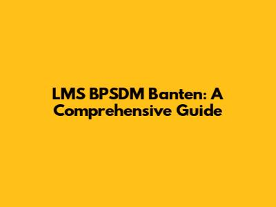 LMS BPSDM Banten: A Comprehensive Guide