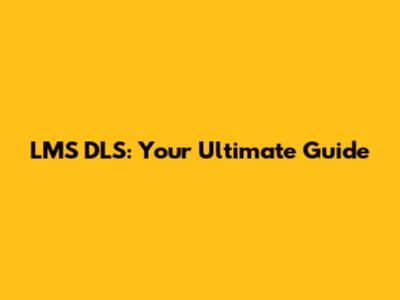 LMS DLS: Your Ultimate Guide