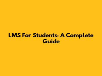 LMS For Students: A Complete Guide