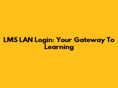 LMS LAN Login: Your Gateway To Learning