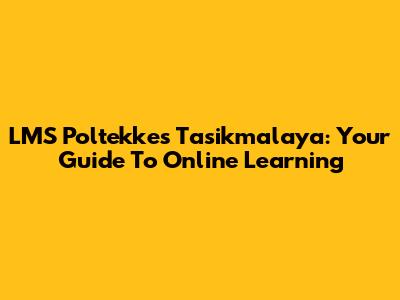 LMS Poltekkes Tasikmalaya: Your Guide To Online Learning
