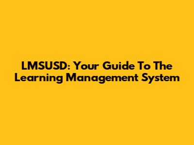 LMSUSD: Your Guide To The Learning Management System