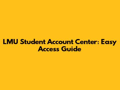 LMU Student Account Center: Easy Access Guide