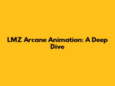 LMZ Arcane Animation: A Deep Dive