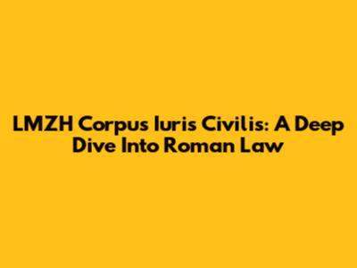 LMZH Corpus Iuris Civilis: A Deep Dive Into Roman Law