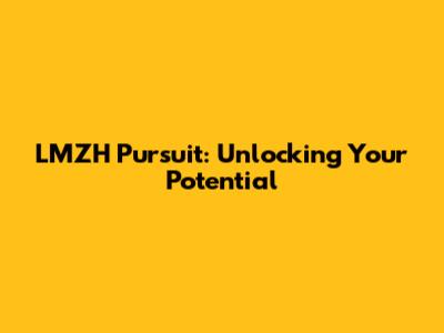LMZH Pursuit: Unlocking Your Potential