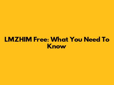 LMZHIM Free: What You Need To Know