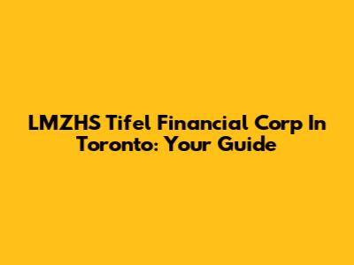 LMZHS Tifel Financial Corp In Toronto: Your Guide