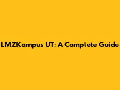 LMZKampus UT: A Complete Guide