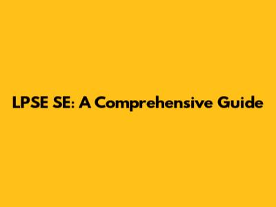 LPSE SE: A Comprehensive Guide