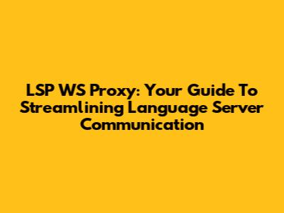 LSP WS Proxy: Your Guide To Streamlining Language Server Communication