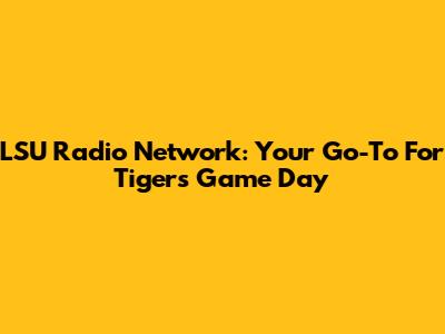 LSU Radio Network: Your Go-To For Tigers Game Day