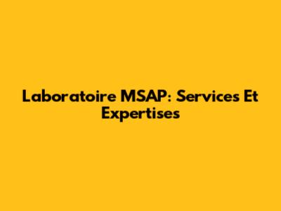 Laboratoire MSAP: Services Et Expertises