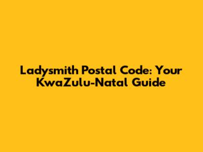 Ladysmith Postal Code: Your KwaZulu-Natal Guide