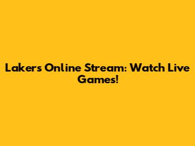 Lakers Online Stream: Watch Live Games!