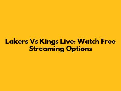 Lakers Vs Kings Live: Watch Free Streaming Options